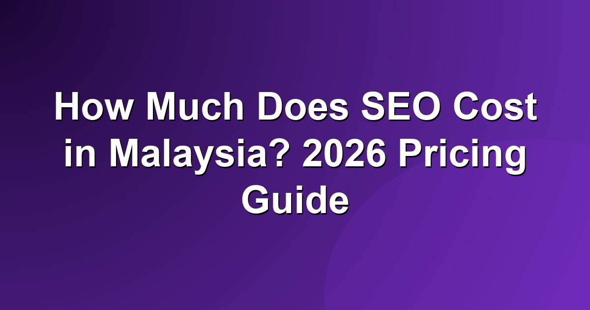 How much SEO costs in Malaysia 2026 pricing guide