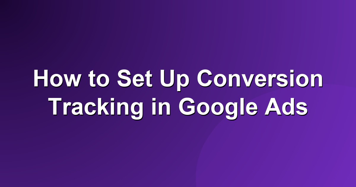 How to set up conversion tracking in Google Ads