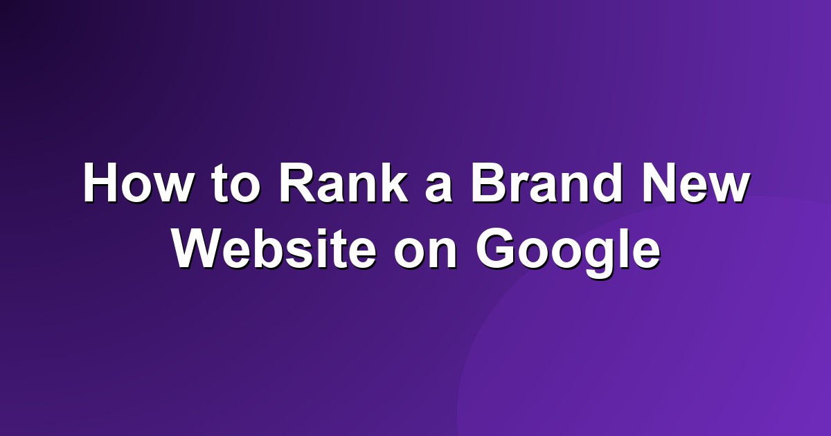How to rank a brand new website on Google